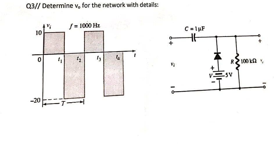 Q3// Determine v, for the network with details:
f = 1000 Hz
C = 1µF
10
12
13
R 100 k2
Vi
V-
-5V
-20
T
+
