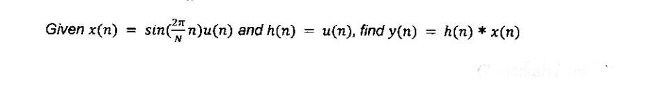 Given x(n)
sin("n)u(n) and h(n)
u(n), find y(n)
h(n) * x(n)
