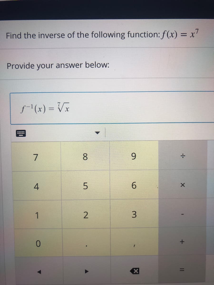 Find the inverse of the following function: f(x) = x'
Provide your answer below:
f(x) = V
8
9.
4
6
1
3
2.
