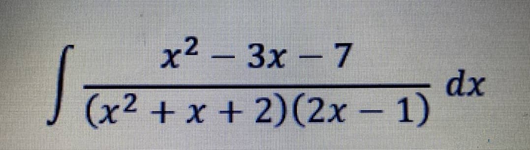 x² – 3x – 7
dx
(x2 + x + 2)(2x - 1)
