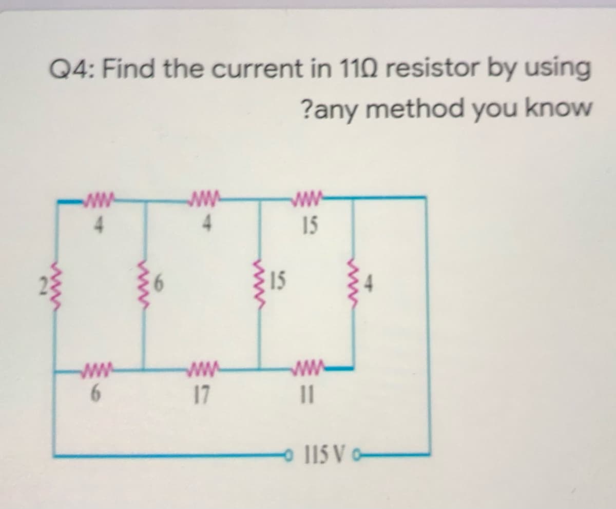 Q4: Find the current in 110 resistor by using
?any method you know
ww-
ww-
ww
4
4.
15
15
ww
17
o 115 V o-
ww
