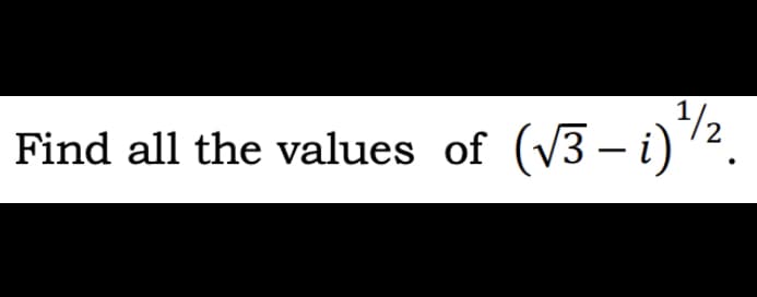 3/2
|
Find all the values of (V3 – ) '²
