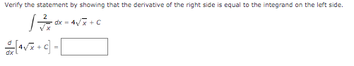 Verify the statement by showing that the derivative of the right side is equal to the integrand on the left side.
dx = 4V7 + C
