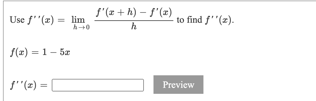 f'(x + h) – f'(æ)
Use f''(x) = lim
to find f''(x).
h→0
h
f(x) = 1 – 5x
Preview
= (x),,f
