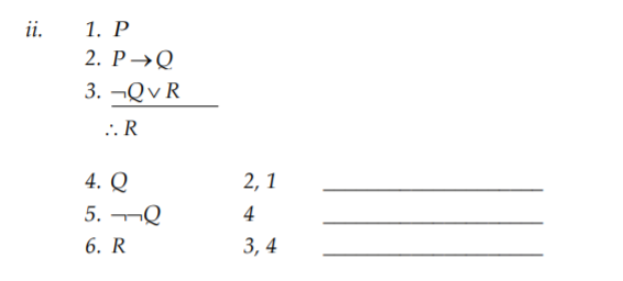 ii.
1. P
2. P→Q
3. ¬QVR
:.R
4. Q
5. Q
6. R
2,1
4
3,4