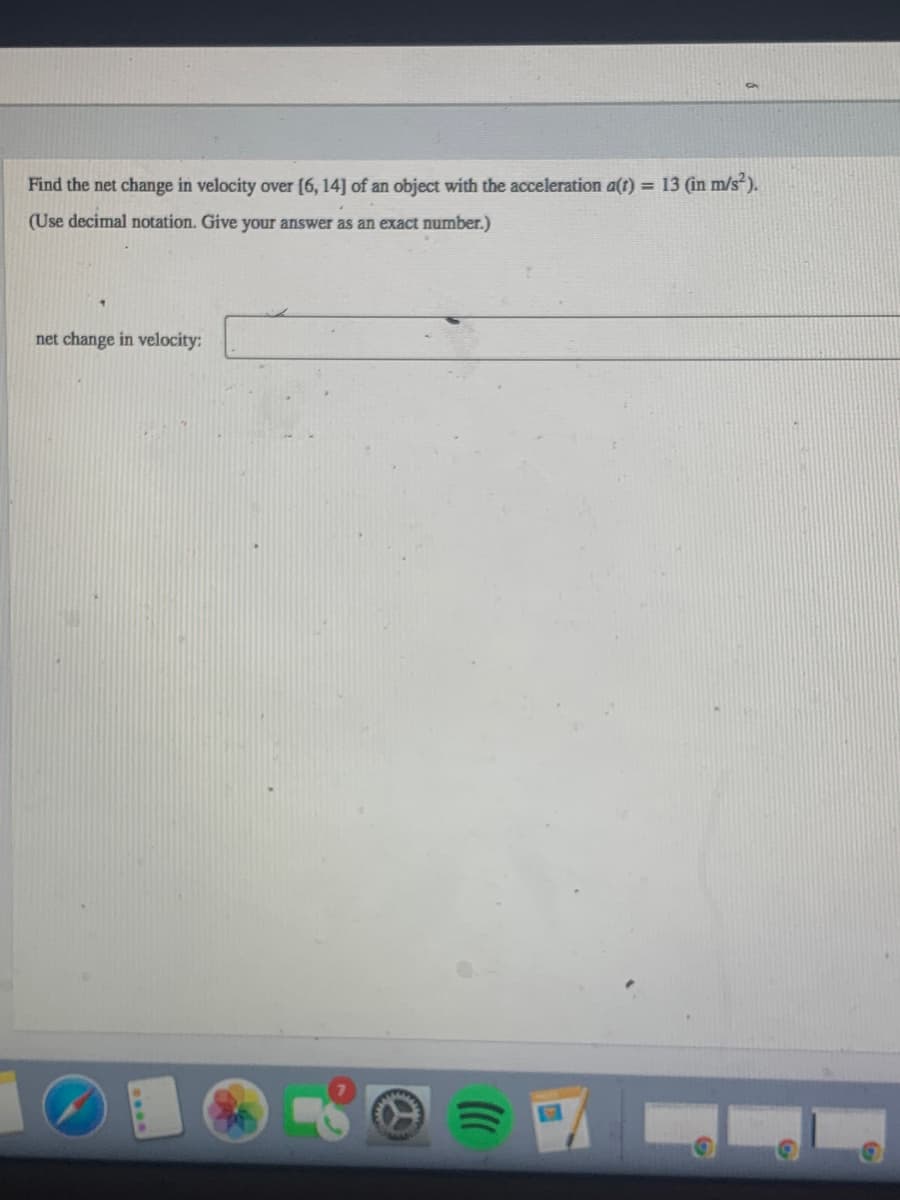 Find the net change in velocity over [6, 14] of an object with the acceleration a(t) = 13 (in m/s²).
(Use decimal notation. Give your answer as an exact number.)
net change in velocity:
wwwww