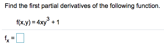 Find the first partial derivatives of the following function.
3
f(x,y) = 4xy° + 1
