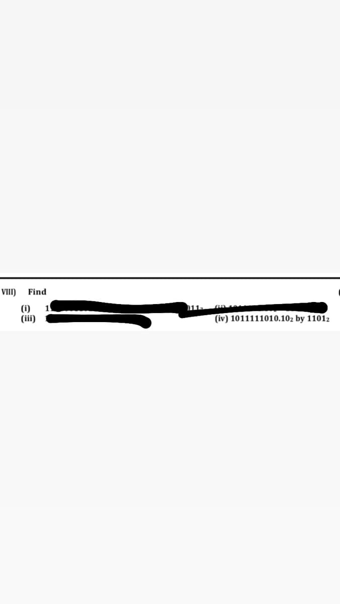 VIII) Find
11.
(i)
(iii)
(iv) 1011111010.102 by 11012
