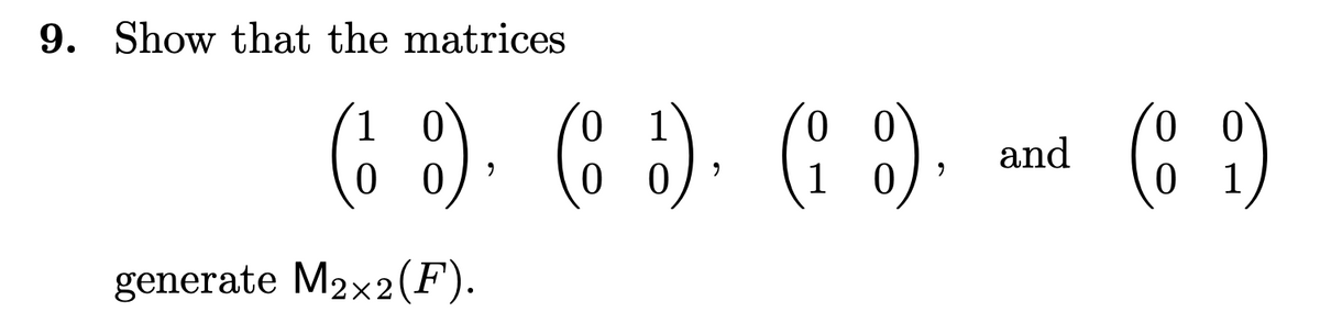 9. Show that the matrices
10
00
(19), ( 1), (19), .
and
0
generate M2×2 (F).
(69)
1