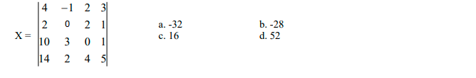 4
-1 2 3|
2 1
0 1
4 5
2
а. -32
b. -28
X =
10
с. 16
d. 52
3
14
2
