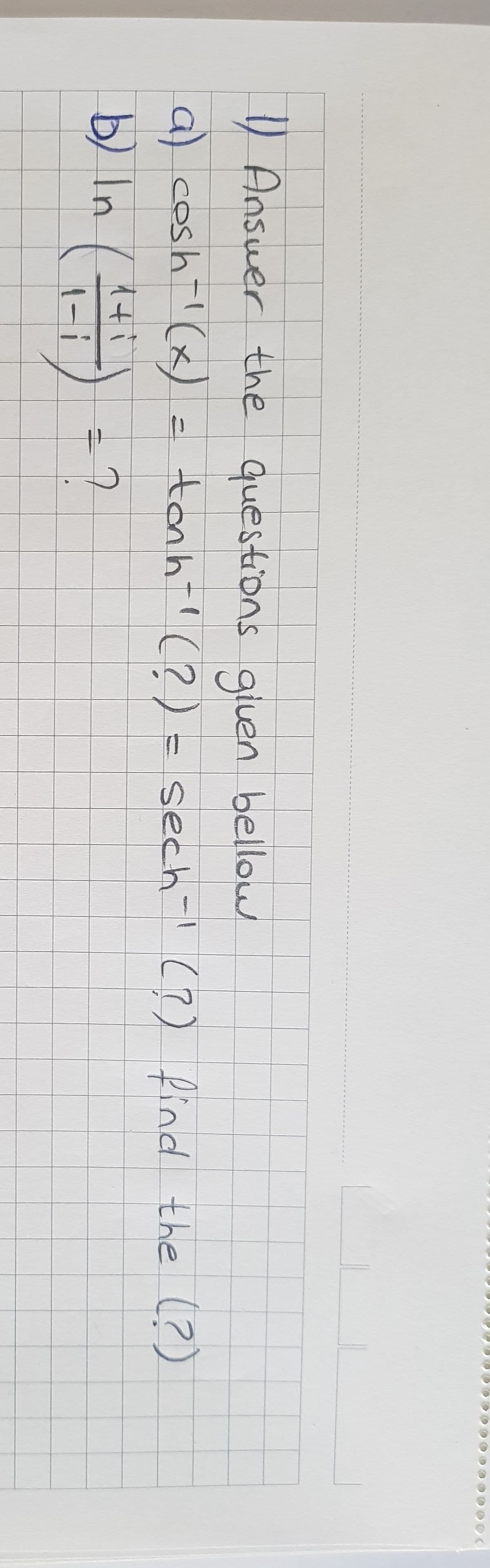 ) Answer the questions giuen bellow
a) cosh' (x) = tonh '(?) = sech-' (?) find the (?)
12
b) In ( 14i
