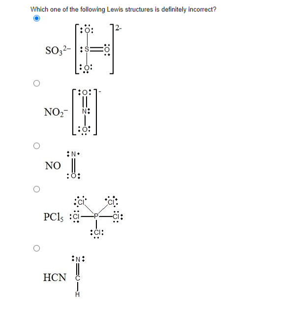 Which one of the following Lewis structures is definitely incorrect?
H
SO3²-
:0:
||
NO₂™ N:
**
*N*
NO ||.
:Ö:
PC1, C
HCN
N:
]
:0:
:CI: