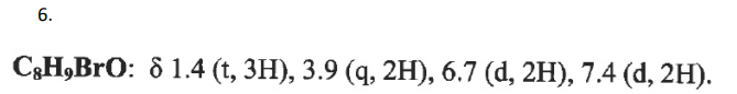 6.
CH,BrO: 8 1.4 (t, 3H), 3.9 (q, 2H), 6.7 (d, 2H), 7.4 (d, 2H).