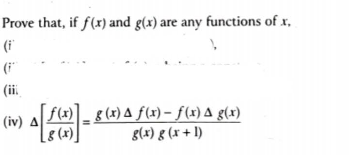 Prove that, if f(x) and g(x) are any functions of x,
(i
(i
(ii.
f(x) 8 (x) A f(x)- f(x) A g(x)
(iv) A
8 (x)]
g(x) g (x + 1)
