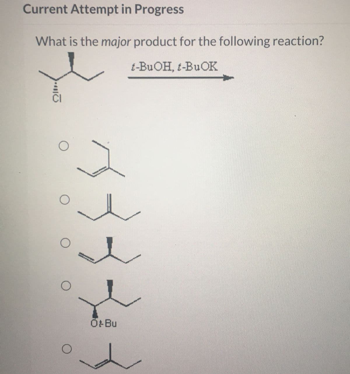 Current Attempt in Progress
What is the major product for the following reaction?
t-BuOH, t-BuOK
Q
O
O
O
O
OtBu