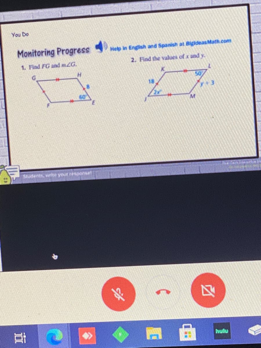 You Do
Monitoring Progress
Help in English and Spanish at BigideasMath.com
1. Find FG and mZG.
2. Find the values of x and y
50
18
60
Shudents, write your resoorsant
耳(
