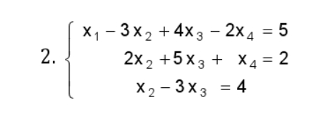 2.
X₁ - 3x₂ + 4x3 - 2x 4 = 5
2x₂ +5x3 + x4 = 2
X2-3x3 = 4