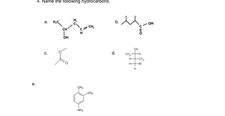 4. Name the following hydrocarbons.
a.
b.
он
CH,
CH
OH
C.
d.
CH,
CH,
H-
Br
CHy
NH2
