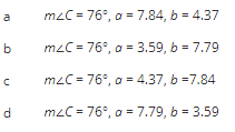 10
b
C
d
m²C = 76°, a = 7.84, b = 4.37
m²C=76°, a = 3.59, b = 7.79
m²C=76°, a = 4.37, b =7.84
m²C = 76°, a = 7.79, b = 3.59