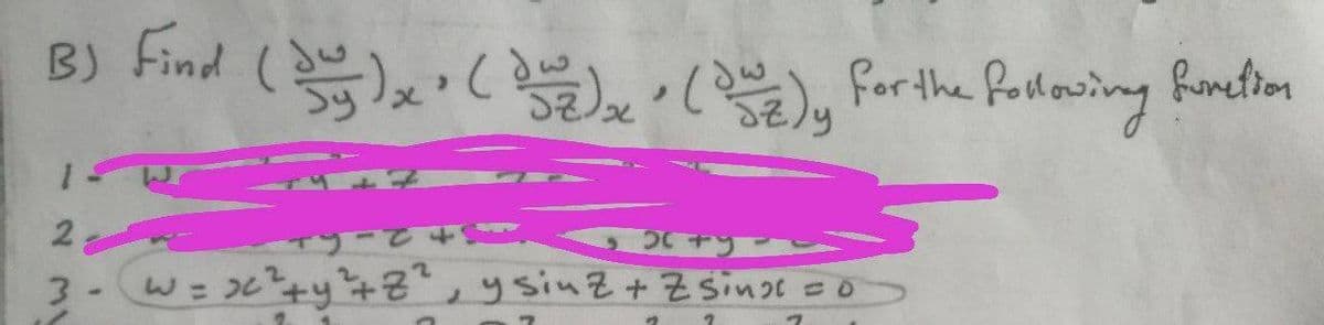 B) Find
( ), forthe following
fonetion
3-W= 36+y+", y sinZ+ Z singt =o
