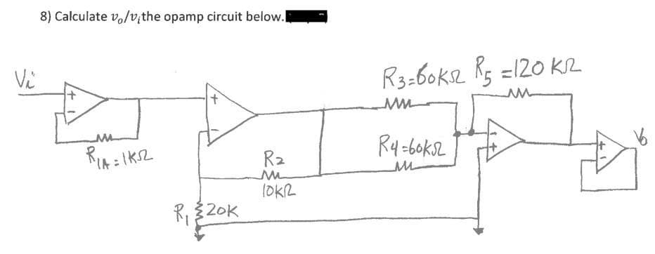 Vi
8) Calculate vo/v;the opamp circuit below.
R₁₁
"IA = 1KS2
R₁20k
R₂
M
10KL
R3=60ks R5 = 120 KR
www
R4-60ks
M