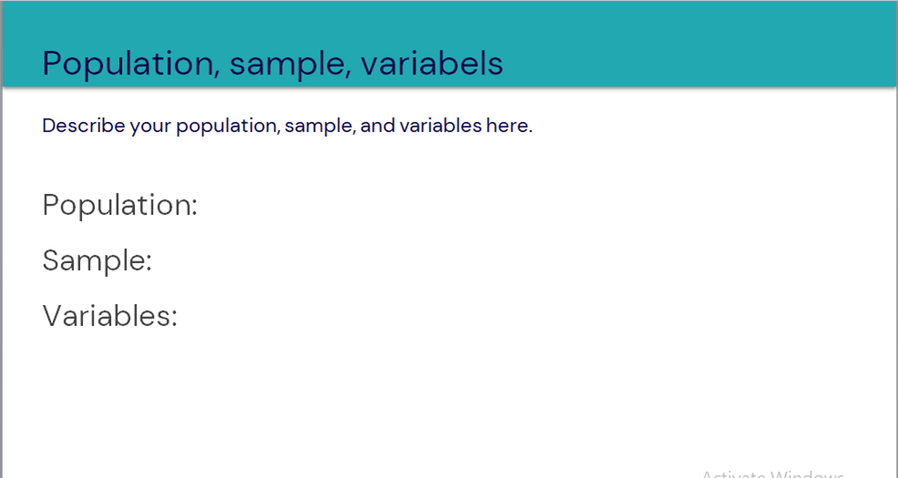 Population, sample, variabels
Describe your population, sample, and variables here.
Population:
Sample:
Variables:
Activato Windows