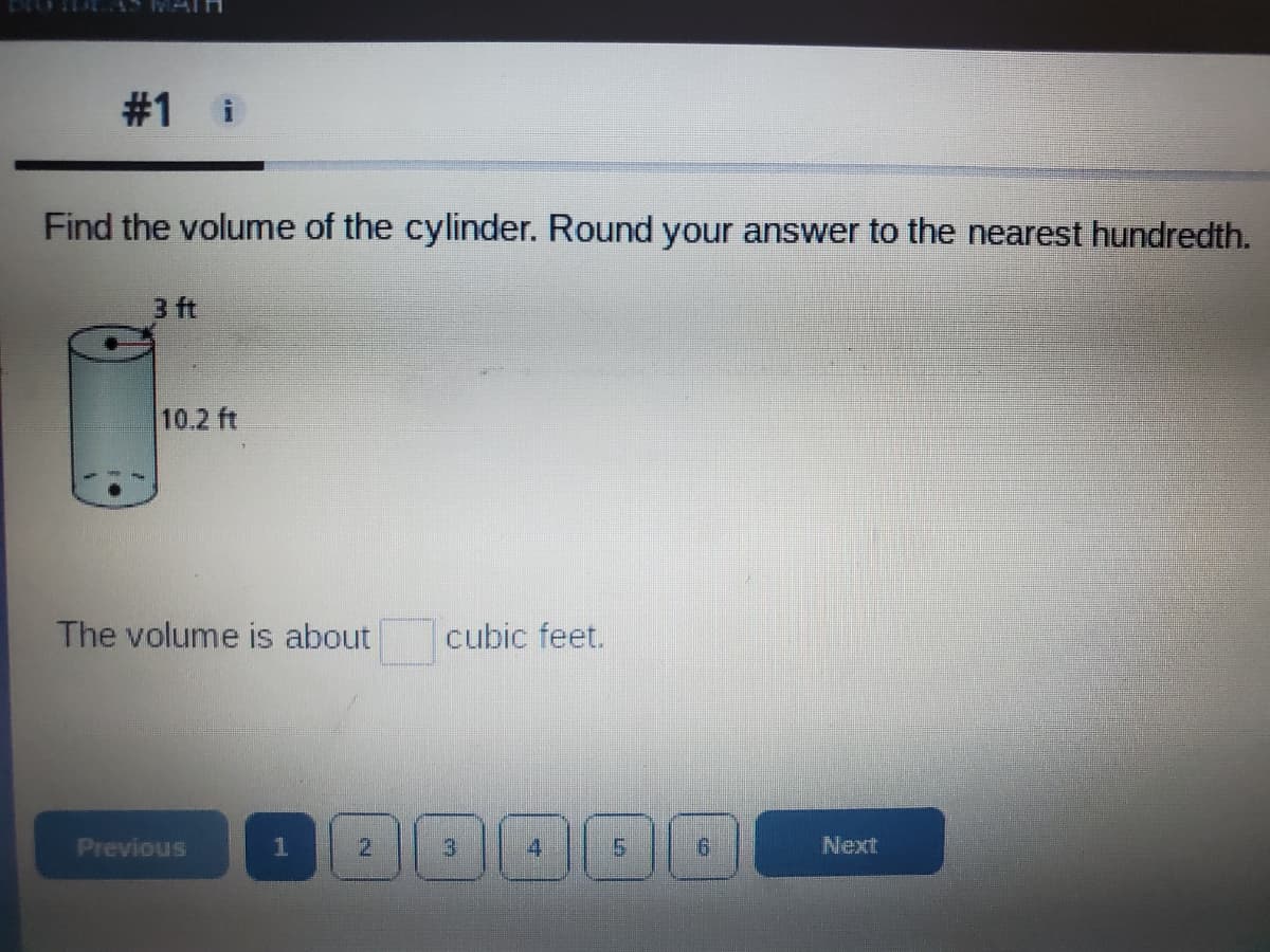 #1 i
Find the volume of the cylinder. Round your answer to the nearest hundredth.
3 ft
10.2 ft
The volume is about
cubic feet.
Previous
4
9.
Next
3.
