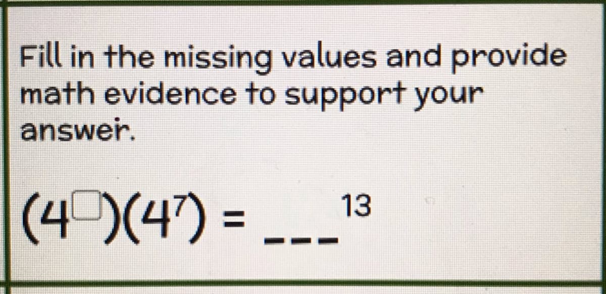 Fill in the missing values and provide
math evidence to support your
answer.
(4)(4') =
13
%3D
