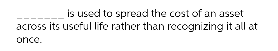 is used to spread the cost of an asset
across its useful life rather than recognizing it all at
once.
