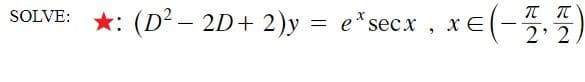 SOLVE:
: (D² - 2D + 2)y = e* secx
9
x=(-4,1)
2'2