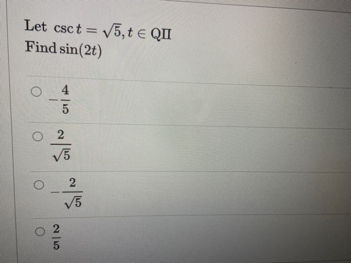 Let csct =
V5, t e QI
Find sin(2t)
4
2
V5
V5
2.
25
