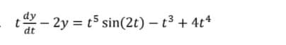 dy
- 2y = t5 sin(2t) – t3 + 4t4
dt
