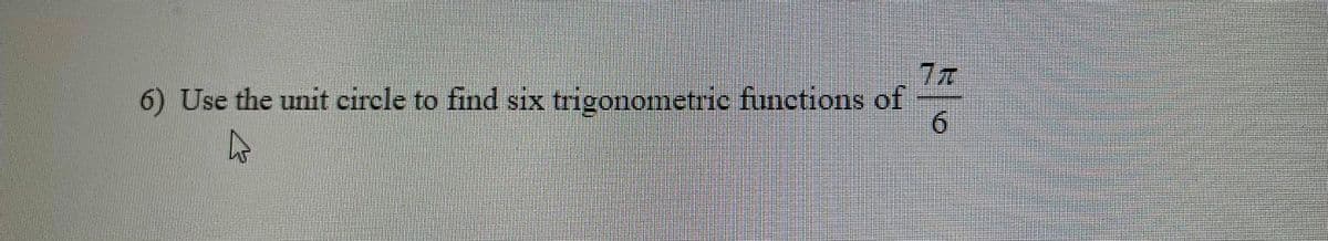 6) Use the unit circle to find six trigonometric functions of
/0
