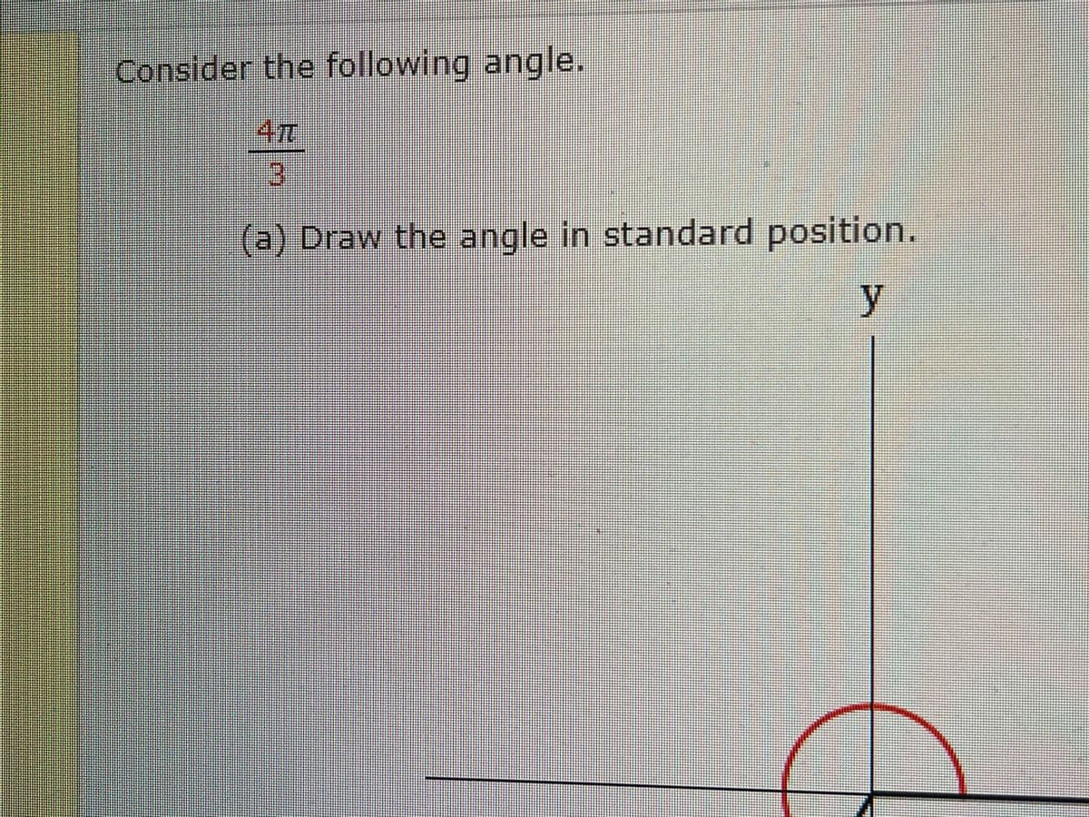 Consider the following angle.
(a) Draw the angle in standard position.
y
