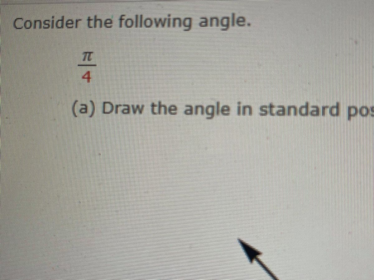 Consider the following angle.
TO
4
(a) Draw the angle in standard pos
