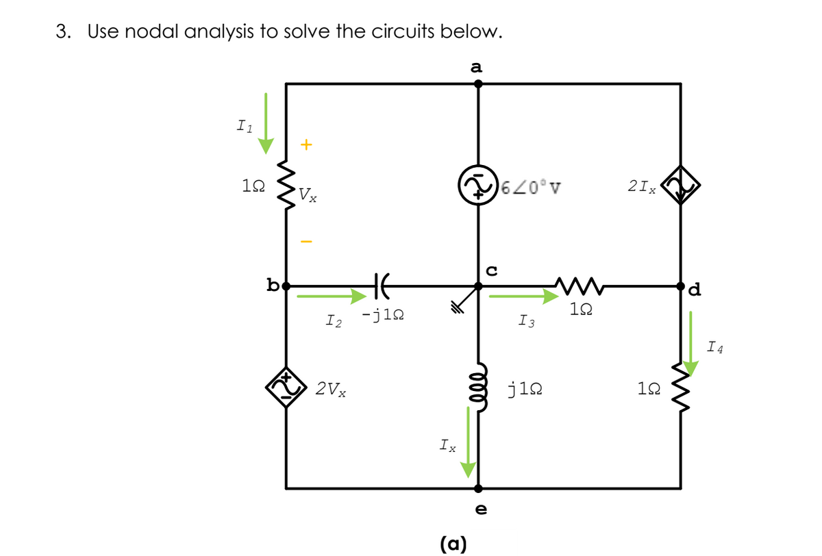 3. Use nodal analysis to solve the circuits below.
a
I1
2Ix'
10
Vx
d.
b
12
-j12
I3
I2
I 4
12
2Vx
j12
Ix
e
(a)
