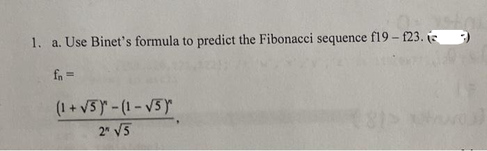 1. a. Use Binet's formula to predict the Fibonacci sequence f19-f23.
(1 + √5)-(1-√5)
2 √5