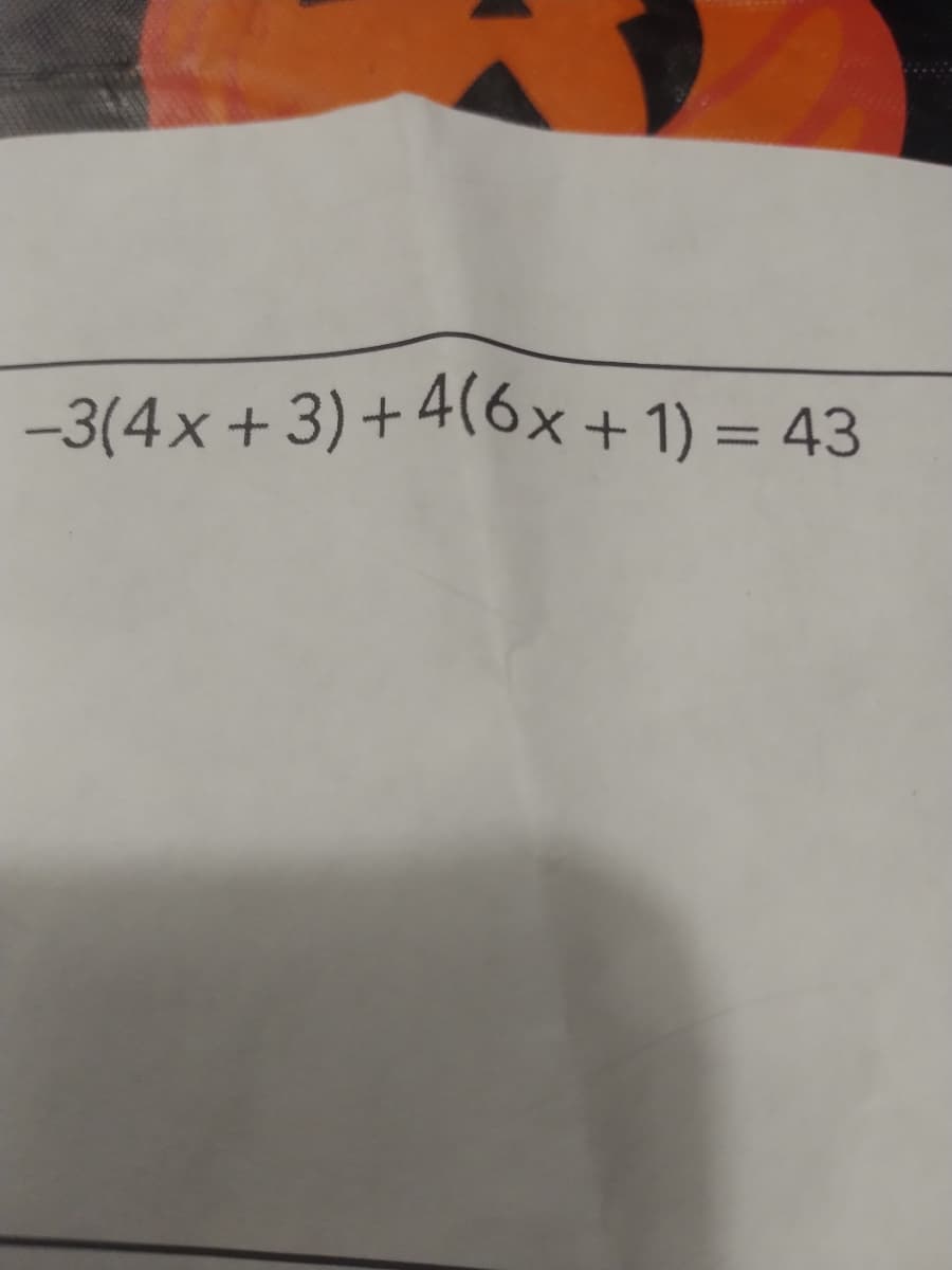 -3(4x+ 3)+ 4(6x+1) = 43
%3D
