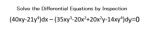 Solve the Differential Equations by Inspection
(40xy-21y*)dx – (35xy³-20x²+20x?y-14xy*)dy=D
