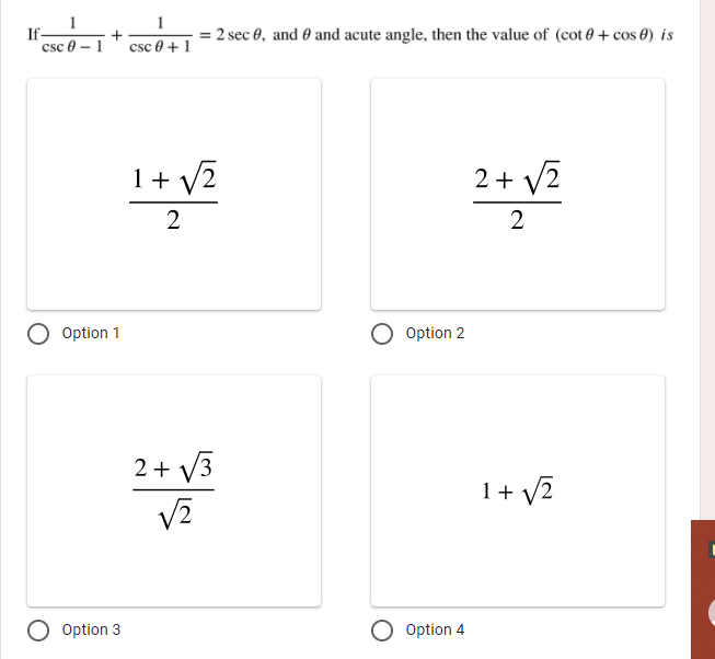 1
If-
csc 0 – 1
1
= 2 sec 0, and 0 and acute angle, then the value of (cot 0 + cos 0) is
+
csc 0 + 1
1 + v2
2+ V2
2
2
Option 1
O Option 2
2 + V3
1+ v2
Option 3
O Option 4
