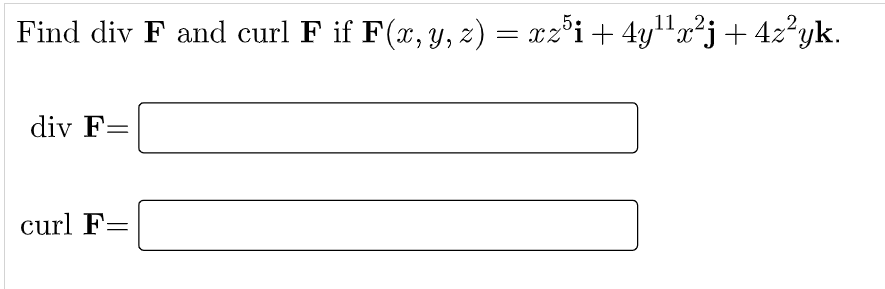 Find div F and curl F if F(x, y, z) = xz°i+ 4yHx²j +42?yk.
5:
112.
div F=
curl F=
