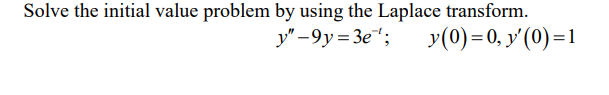 Solve the initial value problem by using the Laplace transform.
y"-9y=3e¹;
y(0) = 0, y'(0)=1