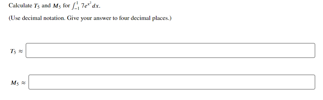 Calculate T3 and M5 for , 7e* dx.
(Use decimal notation. Give your answer to four decimal places.)
M5 2
