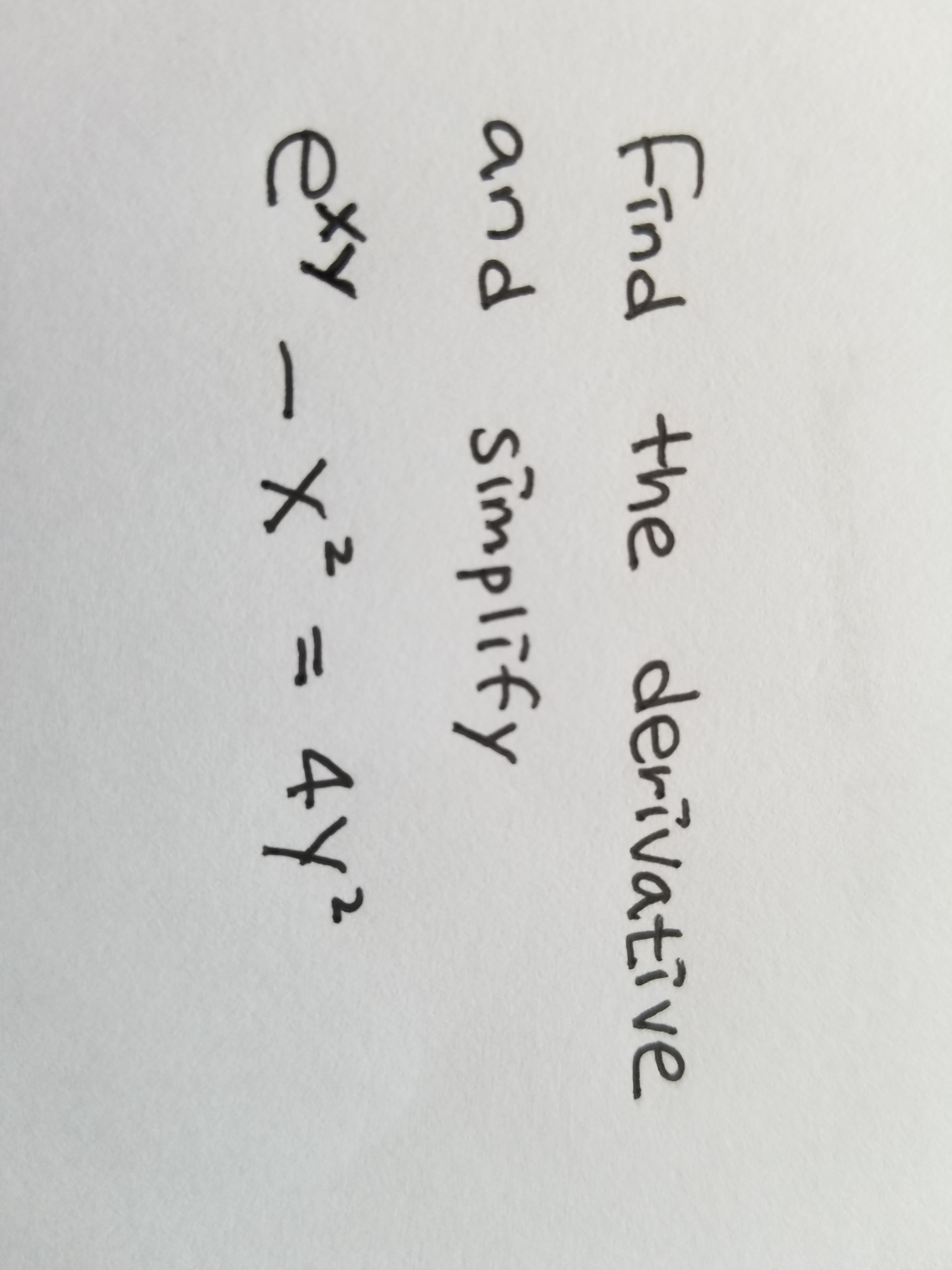 Find the derivative
and simplify
exy -x² = 4Y²
%3D
