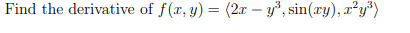 Find the derivative of f(x, y) = (2x – y°, sin(ry), r²y*)
