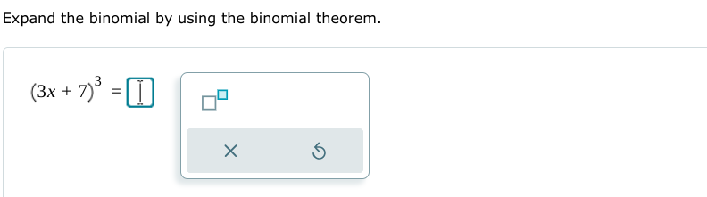 Expand the binomial by using the binomial theorem.
(3x + 7)° = 0
%3D
