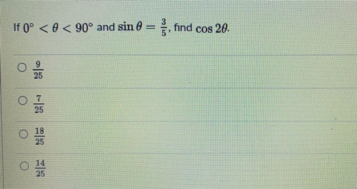 If 0° <0 < 90° and sin 0 = , find cos 20.
3.
25
25
O 18
25
O14
25
