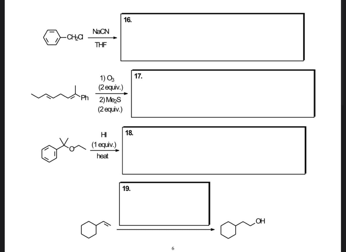 16.
NaCN
-CHa
THE
1) O3
17.
(2 equiv.)
Ph
2) Me,S
(2 equiv.)
HI
18.
(1 equiv.)
heat
19.
OH
6.
