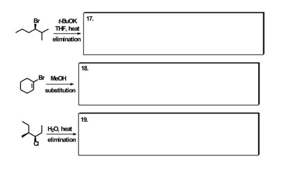 t-BUOK 17.
THF, heat
Br
elimination
18.
Br MEOH
substitution
19.
HO, heat
elimination
