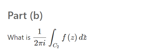 Part (b)
1
What is
2ni
L f(2) dz
C2
